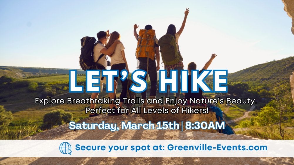 GVL A group of hikers with backpacks stand on a cliff overlooking a scenic landscape. Text reads: Lets Hike. Explore breathtaking trails and enjoy natures beauty. Perfect for all levels of hikers! Saturday, March 15th, 8:30 AM. Secure your spot at: Greenville-Events.com.
